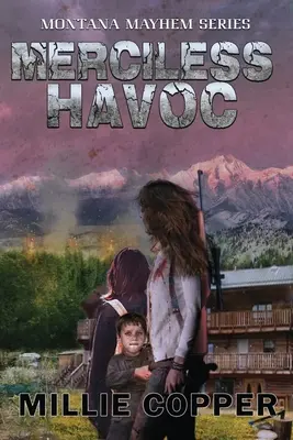Nemilosrdný chaos: Nová americká apokalypsa - Merciless Havoc: Montana Mayhem Book 3 America's New Apocalypse
