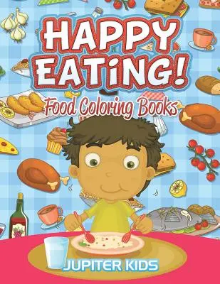 Veselé jedenie! Knihy na vyfarbovanie jedla - Happy Eating!: Food Coloring Books