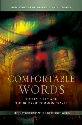 Pohodlné slová: Politika, zbožnosť a Kniha spoločných modlitieb - Comfortable Words: Polity, Piety and the Book of Common Prayer