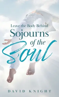 Nechajte telo za sebou: Cesty duše - Leave the Body Behind: Sojourns of the Soul