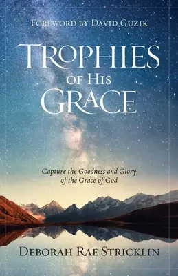 Trofej jeho milosti: Zachytiť dobrotu a slávu Božej milosti - Trophies of His Grace: Capture the Goodness and Glory of the Grace of God