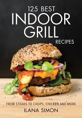 125 najlepších receptov na vnútorný gril - 125 Best Indoor Grill Recipes
