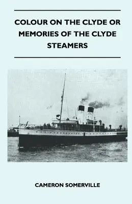 Farba na Clyde alebo spomienky na parníky na Clyde - Colour On The Clyde Or Memories Of The Clyde Steamers