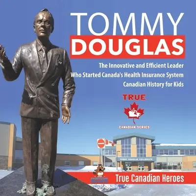 Tommy Douglas - inovatívny a efektívny líder, ktorý založil kanadský systém zdravotného poistenia Kanadská história pre deti Praví kanadskí hrdinovia - Tommy Douglas - The Innovative and Efficient Leader Who Started Canada's Health Insurance System Canadian History for Kids True Canadian Heroes