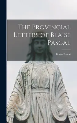 Provinčné listy Blaise Pascala - The Provincial Letters of Blaise Pascal