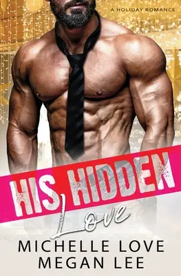 Jeho skrytá láska: Dovolenková romanca - His Hidden Love: A Holiday Romance