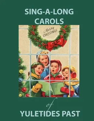 Sing Along Carols of Yuletides Past: Nostalgické piesne pre ľudí s Alzheimerovou chorobou/demenciou - Sing Along Carols of Yuletides Past: Nostalgic Song Book for People with Alzheimer's/Dementia