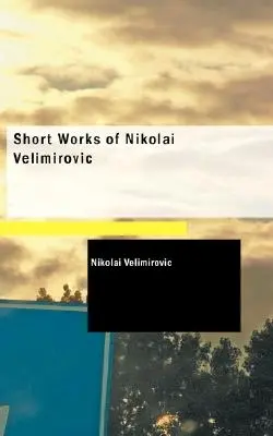 Krátke práce Nikolaja Velimiroviča - Short Works of Nikolai Velimirovic