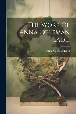Dielo Anny Coleman Ladd - The Work Of Anna Coleman Ladd