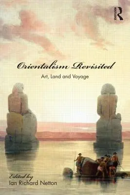Orientalism Revisited: Umenie, krajina a cestovanie - Orientalism Revisited: Art, Land and Voyage