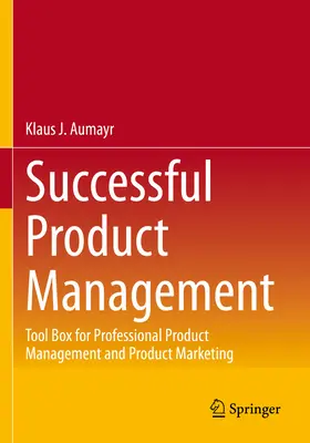 Úspešný produktový manažment: Nástroje pre profesionálny produktový manažment a produktový marketing - Successful Product Management: Tool Box for Professional Product Management and Product Marketing
