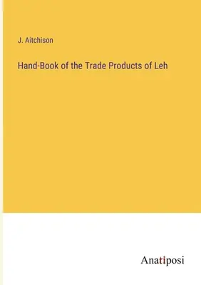 Príručka obchodných výrobkov z Lehu - Hand-Book of the Trade Products of Leh
