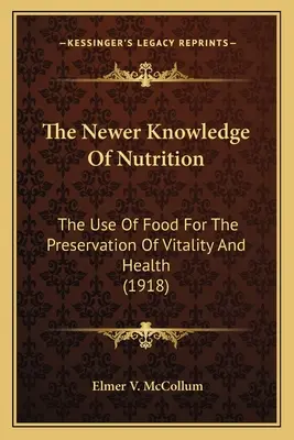 Novšie poznatky o výžive Novšie poznatky o výžive: Využitie potravín na zachovanie vitality a zdravia Využitie potravín na zachovanie vitality a zdravia - The Newer Knowledge of Nutrition the Newer Knowledge of Nutrition: The Use of Food for the Preservation of Vitality and Health the Use of Food for the