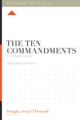 Desať prikázaní: Dvanásťtýždňové štúdium - The Ten Commandments: A 12-Week Study