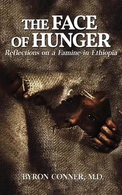 Tvár hladu: Hladomor v Etiópii: Úvahy o hladomore v Etiópii - The Face of Hunger: Reflections on a Famine in Ethiopia