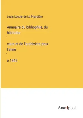 Ročenka bibliofila, knihovníka a archivára na rok 1862 - Annuaire du bibliophile, du bibliothécaire et de l'archiviste pour l'année 1862