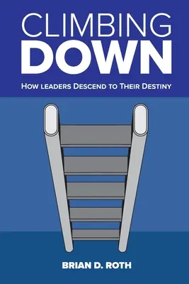 Šplhanie dolu: Ako vodcovia zostupujú k svojmu osudu - Climbing Down: How Leaders Descend to Their Destiny