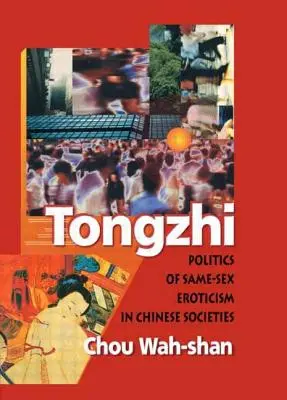 Tongzhi: Tchongzi: Politika erotiky rovnakého pohlavia v čínskych spoločnostiach - Tongzhi: Politics of Same-Sex Eroticism in Chinese Societies
