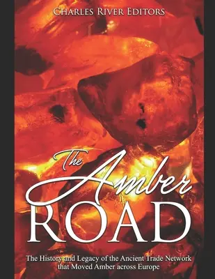 Jantárová cesta: Jantárová cesta: História a odkaz starovekej obchodnej siete, po ktorej sa jantár prepravoval naprieč Európou - The Amber Road: The History and Legacy of the Ancient Trade Network that Moved Amber across Europe