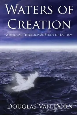 Vody stvorenia: Biblická teologická štúdia o krste - Waters of Creation: A Biblical Theological Study of Baptism