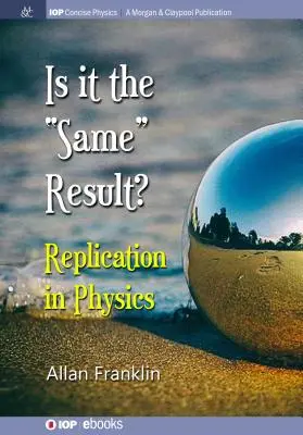 Je to „rovnaký“ výsledok: Replikácia vo fyzike - Is It the 'Same' Result: Replication in Physics