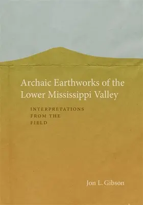 Archaické zemné práce v údolí dolnej časti Mississippi: Výklady z terénu - Archaic Earthworks of the Lower Mississippi Valley: Interpretations from the Field