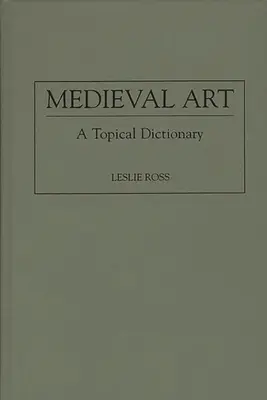 Stredoveké umenie: Stredoveké stredoveké umenie: tematický slovník - Medieval Art: A Topical Dictionary