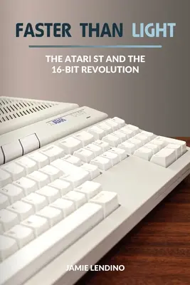 Rýchlejšie ako svetlo: Atari ST a 16-bitová revolúcia - Faster Than Light: The Atari ST and the 16-Bit Revolution