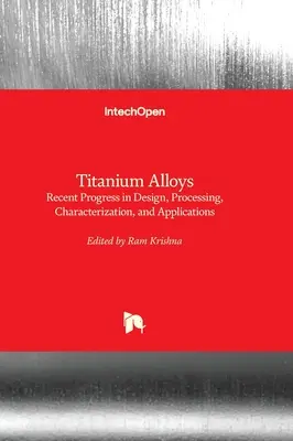 Titánové zliatiny - Najnovšie pokroky v dizajne, spracovaní, charakterizácii a aplikáciách - Titanium Alloys - Recent Progress in Design, Processing, Characterization, and Applications