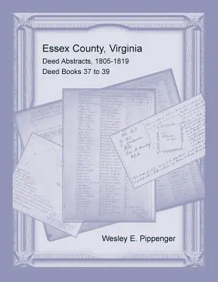 Essex County, Virgínia, výpisy listín, 1805-1819, knihy listín 37 až 39 - Essex County, Virginia Deed Abstracts, 1805-1819, Deed Books 37 to 39