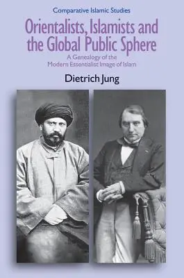 Orientalisti, islamisti a globálna verejná sféra: Genealógia moderného esencialistického obrazu islamu - Orientalists, Islamists and the Global Public Sphere: A Genealogy of the Modern Essentialist Image of Islam