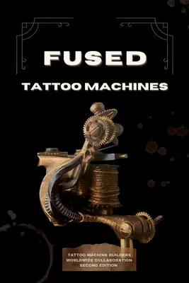 Tavené tetovacie stroje: Tetovacie stroje Stavitelia celosvetovej spolupráce - Fused Tattoo Machines: Tattoo Machines Builders worldwide collaboration