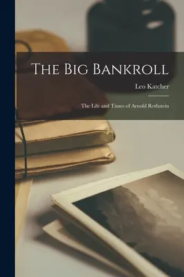 Veľký bankroll; život a doba Arnolda Rothsteina - The Big Bankroll; the Life and Times of Arnold Rothstein