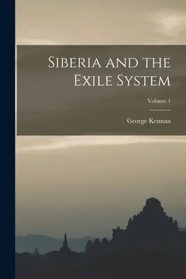 Sibír a vyhnanecký systém; 1. diel - Siberia and the Exile System; Volume 1