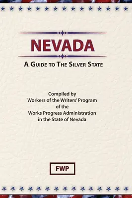 Nevada: Nevada: Sprievodca po striebornom štáte (Federal Writers' Project (Fwp)) - Nevada: A Guide To The Silver State (Federal Writers' Project (Fwp))