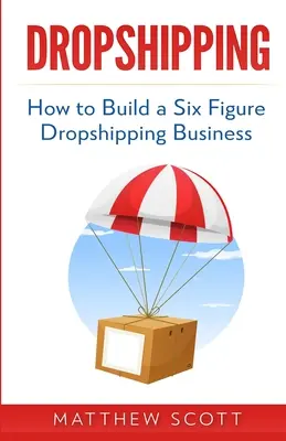 Dropshipping: Ako vybudovať šesťmiestny dropshippingový biznis - Dropshipping: How to Build a Six Figure Dropshipping Business