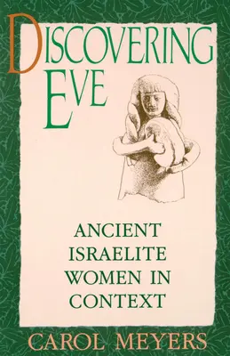 Objavovanie Evy: Staroveké izraelské ženy v súvislostiach - Discovering Eve: Ancient Israelite Women in Context