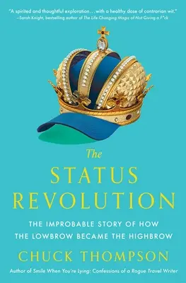 Statusová revolúcia: Nepravdepodobný príbeh o tom, ako sa nízko postavený človek stal vysokopostaveným - The Status Revolution: The Improbable Story of How the Lowbrow Became the Highbrow