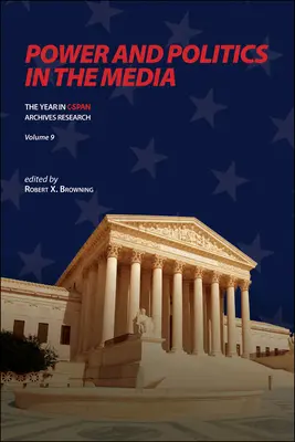 Moc a politika v médiách: Rok výskumu archívov C-SPAN, zväzok 9 - Power and Politics in the Media: The Year in C-SPAN Archives Research, Volume 9
