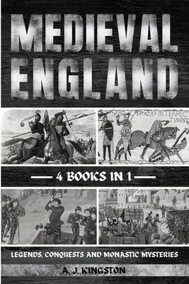 Stredoveké Anglicko: Legendy, dobývanie a kláštorné tajomstvá - Medieval England: Legends, Conquests, And Monastic Mysteries