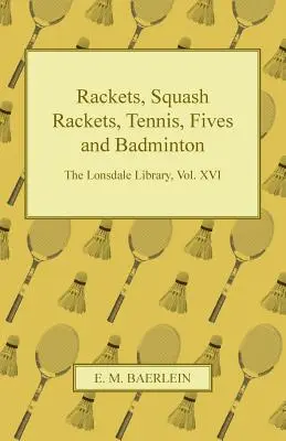 Rakety, squashové rakety, tenis, päťky a bedminton - The Lonsdale Library, Vol. XVI - Rackets, Squash Rackets, Tennis, Fives and Badminton - The Lonsdale Library, Vol. XVI