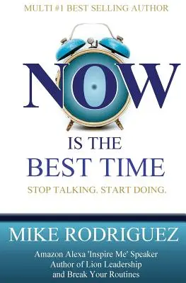 TERAZ je ten najlepší čas: Prestaňte rozprávať. Začnite robiť. - NOW Is the Best Time: Stop Talking. Start Doing.