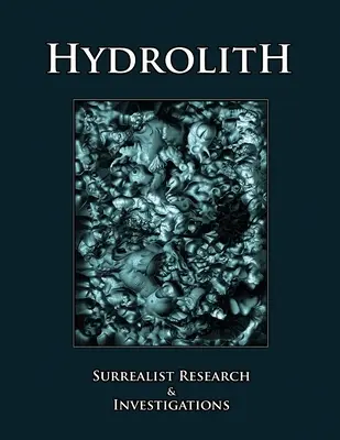 Hydrolit: Surrealistický výskum a vyšetrovanie - Hydrolith: Surrealist Research & Investigations