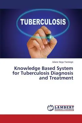 Znalostný systém na diagnostiku a liečbu tuberkulózy - Knowledge Based System for Tuberculosis Diagnosis and Treatment