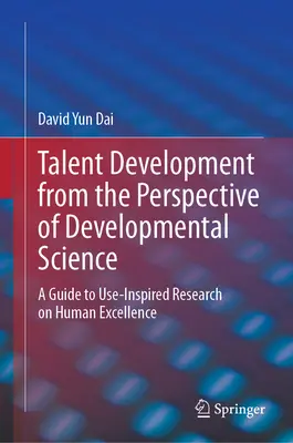 Rozvoj talentu z pohľadu vývojových vied: Sprievodca výskumom ľudskej výnimočnosti inšpirovaným používaním - Talent Development from the Perspective of Developmental Science: A Guide to Use-Inspired Research on Human Excellence