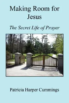 Urobiť miesto Ježišovi - Tajný život modlitby - Making Room for Jesus - The Secret Life of Prayer