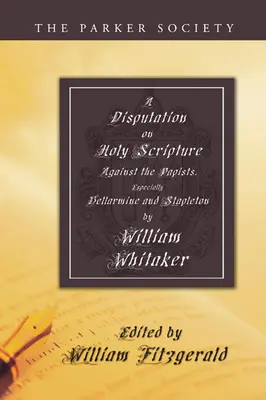 Disputácia o Svätom písme: Proti pápežom, najmä Bellarminovi a Stapletonovi - Disputation on Holy Scripture: Against the Papists, Especially Bellarmine and Stapleton