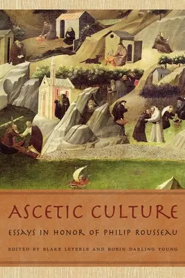 Asketická kultúra: Eseje na počesť Philipa Rousseaua - Ascetic Culture: Essays in Honor of Philip Rousseau
