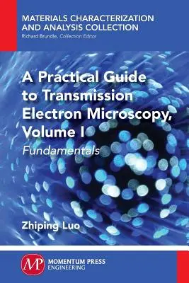 Praktický sprievodca transmisnou elektrónovou mikroskopiou: Základy - A Practical Guide to Transmission Electron Microscopy: Fundamentals