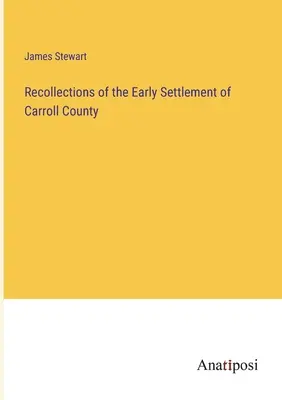 Spomienky na prvé osídlenie okresu Carroll - Recollections of the Early Settlement of Carroll County